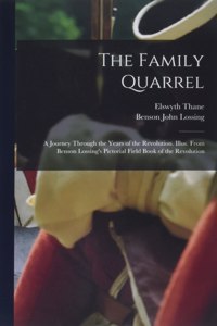 The Family Quarrel; a Journey Through the Years of the Revolution. Illus. From Benson Lossing's Pictorial Field Book of the Revolution