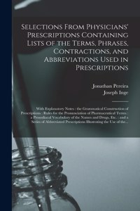 Selections From Physicians' Prescriptions Containing Lists of the Terms, Phrases, Contractions, and Abbreviations Used in Prescriptions