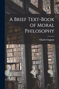 Brief Text-book of Moral Philosophy