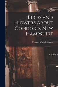 Birds and Flowers About Concord, New Hampshire
