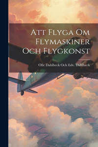 Att Flyga Om Flymaskiner Och Flygkonst