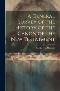 General Survey of the History of the Canon of the New Testatment