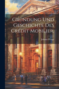 Gründung und Geschichte des Crédit Mobilier.