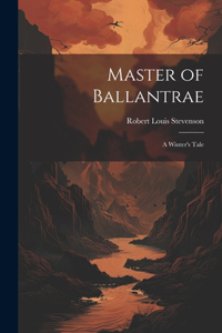 Master of Ballantrae; a Winter's Tale