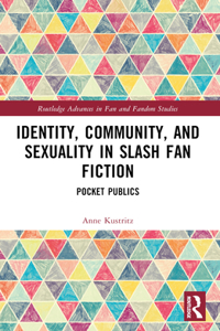 Identity, Community, and Sexuality in Slash Fan Fiction