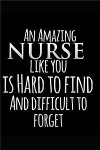 An Amazing Nurse Like You Is Hard To Find And Difficult To Forget