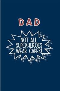 Dad Not All Superheroes Wear Capes