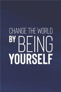 Change The World By Being Yourself