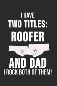 I Have Two Titles Roofer And Dad I Rock Both Of Them