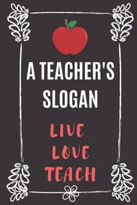 A Teacher's Slogan Live Love Teach