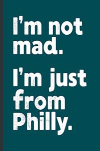 I'm Not Mad I'm Just From Philly