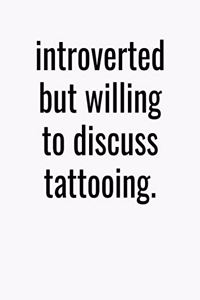 Introverted But Willing To Discuss Tattoing