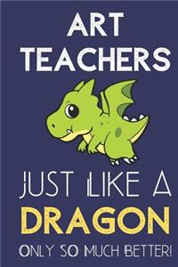 Art Teachers Just Like a Dragon Only So Much Better