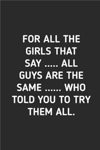 For All The Girls That Say All Guys Are The Same