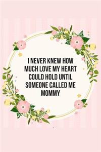 I Never Knew How Much Love My Heart Could Hold Until Someone Called Me Mommy