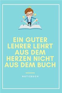 Ein Guter Lehrer Lehrt Aus Dem Herzen Nicht Aus Dem Buch Notizbuch