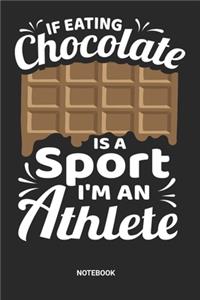 If eating Chocolate is a Sport I'm an Athlete Notebook