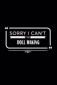 Sorry I Can't I Am Doll Making