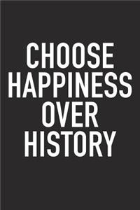 Choose Happiness Over History
