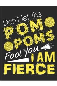 Don't Let the POM Poms Fool You I Am Fierce
