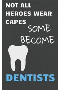 Not All Heroes Wear Capes Some Become Dentists