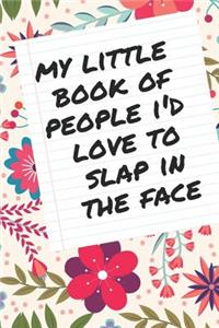 My Little Book of People I'd Love to Slap in the Face