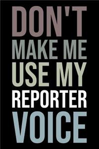 Don't Make Me Use My Reporter Voice