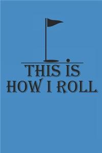 This Is How I Roll