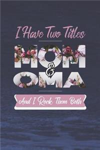 I Have Two Title Mom And Oma And I Rock Them Both