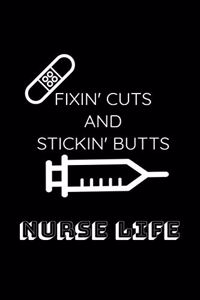 Fixin' Cuts And Stickin' Butts Nurse Life