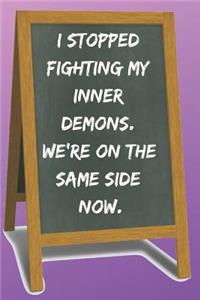 I Stopped Fighting My Inner Demons Blank Lined Notebook Journal: A daily diary, composition or log book, funny gag gift idea!