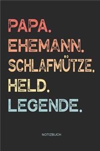 Papa. Ehemann. Schlafmütze. Held. Legende. - Notizbuch