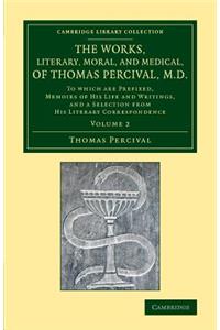 The Works, Literary, Moral, and Medical, of Thomas Percival, M.D.: Volume 2
