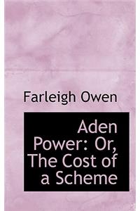 Aden Power: Or, the Cost of a Scheme