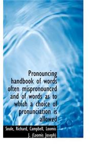 Pronouncing Handbook of Words Often Mispronounced and of Words as to Which a Choice of Pronunciation