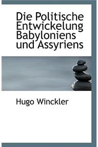 Die Politische Entwickelung Babyloniens Und Assyriens