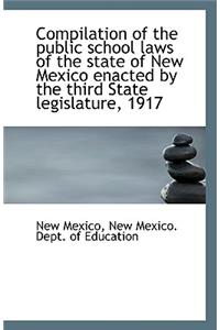 Compilation of the Public School Laws of the State of New Mexico Enacted by the Third State Legislat