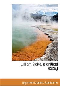 William Blake, a Critical Essay