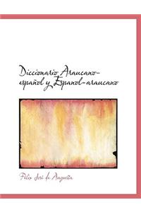 Diccionario Araucano-Espa Ol y Espanol-Araucano