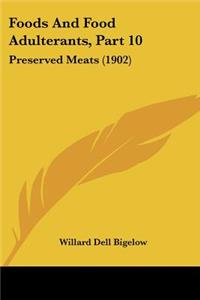 Foods And Food Adulterants, Part 10: Preserved Meats (1902)