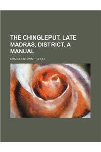 The Chingleput, Late Madras, District, a Manual