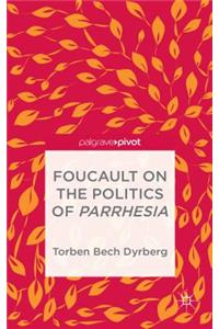 Foucault on the Politics of Parrhesia