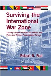 Surviving the International War Zone: Security Lessons Learned and Stories from Police and Military Peacekeeping Forces