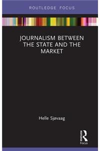 Journalism Between the State and the Market