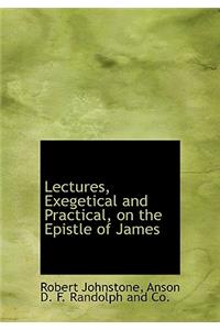 Lectures, Exegetical and Practical, on the Epistle of James