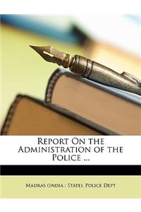 Report on the Administration of the Police ...
