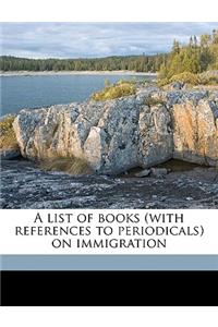 A List of Books (with References to Periodicals) on Immigration