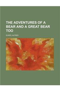 The Adventures of a Bear and a Great Bear Too