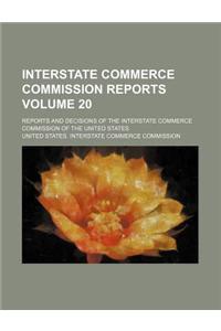 Interstate Commerce Commission Reports Volume 20; Reports and Decisions of the Interstate Commerce Commission of the United States