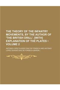 The Theory of the Infantry Movements, by the Author of 'The British Drill'. [With] Explanation of the Plates (Volume 2)